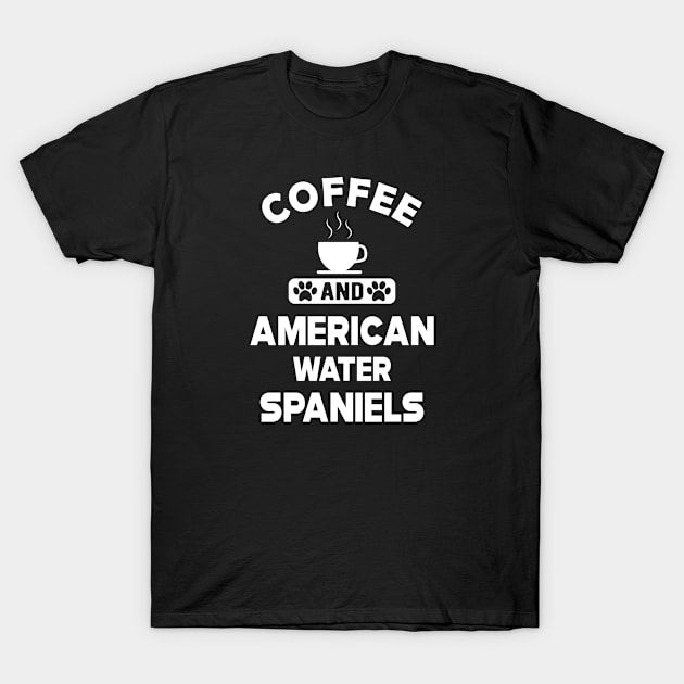 American water spaniel - Coffee and american water spaniel T-Shirt by KC Happy Shop